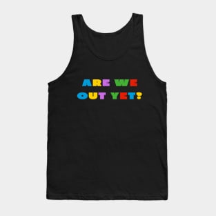 Are we out yet? Tank Top